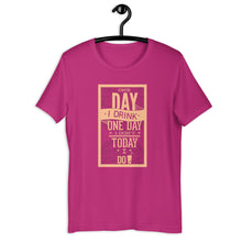Load image into Gallery viewer, One Day I Drink One Day I Don't, Today I Do Unisex T-Shirt
