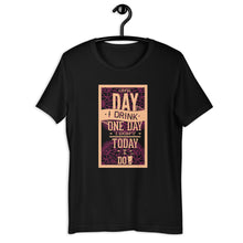 Load image into Gallery viewer, One Day I Drink One Day I Don't, Today I Do Unisex T-Shirt