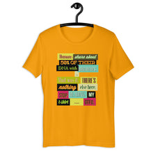 Load image into Gallery viewer, Humans Share About 50% Of Their DNA With Bananas... Unisex T-Shirt