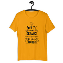 Load image into Gallery viewer, Follow Your Dreams, Go Back To Bed Unisex T-Shirt
