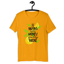 Load image into Gallery viewer, If Brains Were Money You'd Be Broke Unisex T-Shirt