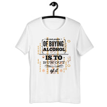 Load image into Gallery viewer, The Main Purpose Of Buying Alcohol Unisex T-Shirt