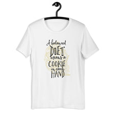 Load image into Gallery viewer, A Balanced Diet Means A Cookie In Each Hand Unisex T-Shirt
