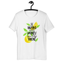 Load image into Gallery viewer, If Brains Were Money You'd Be Broke Unisex T-Shirt
