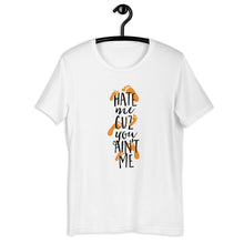 Load image into Gallery viewer, Hate Me Cuz You Ain't Me Unisex T-Shirt