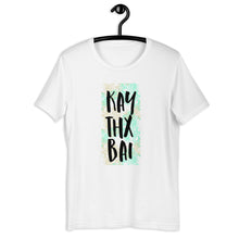 Load image into Gallery viewer, KAY THX BAI Unisex T-Shirt