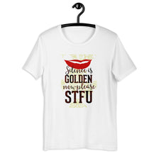 Load image into Gallery viewer, Silence Is Golden Now Please STFU Unisex T-Shirt
